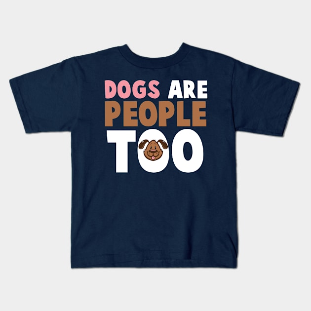 Dogs Are People Too Funny Dog Kids T-Shirt by nikkidawn74